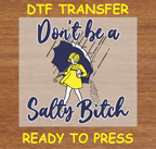 Don't Be a Salty Bi$$$ DTF Transfer - Ready to Press A097