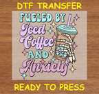 Fueled by Iced Coffee and Anxiety DTF Transfer - Ready to Press A118