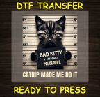 Bad Kitty - Catnip Made Me Do It Cat Dtf Transfer - Ready To Press A1599