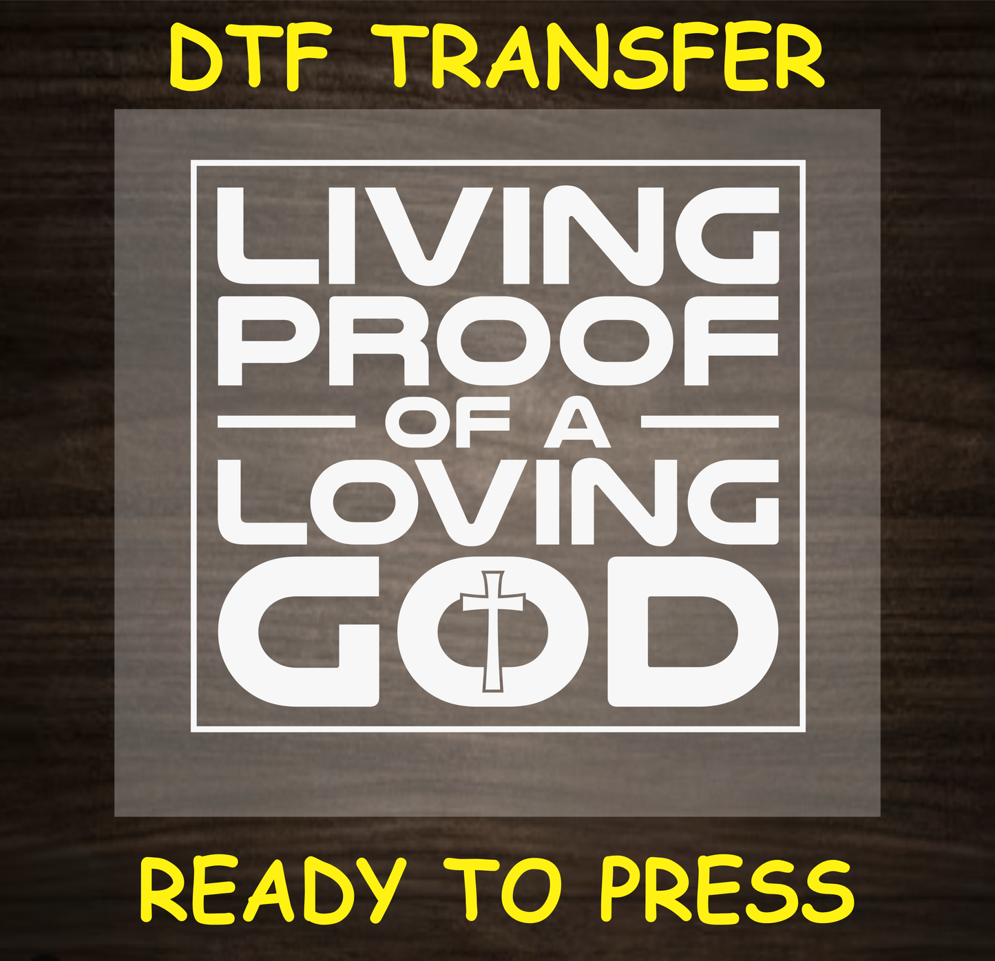 Living Proof of a Loving God DTF transfer with a cross, ready to press
