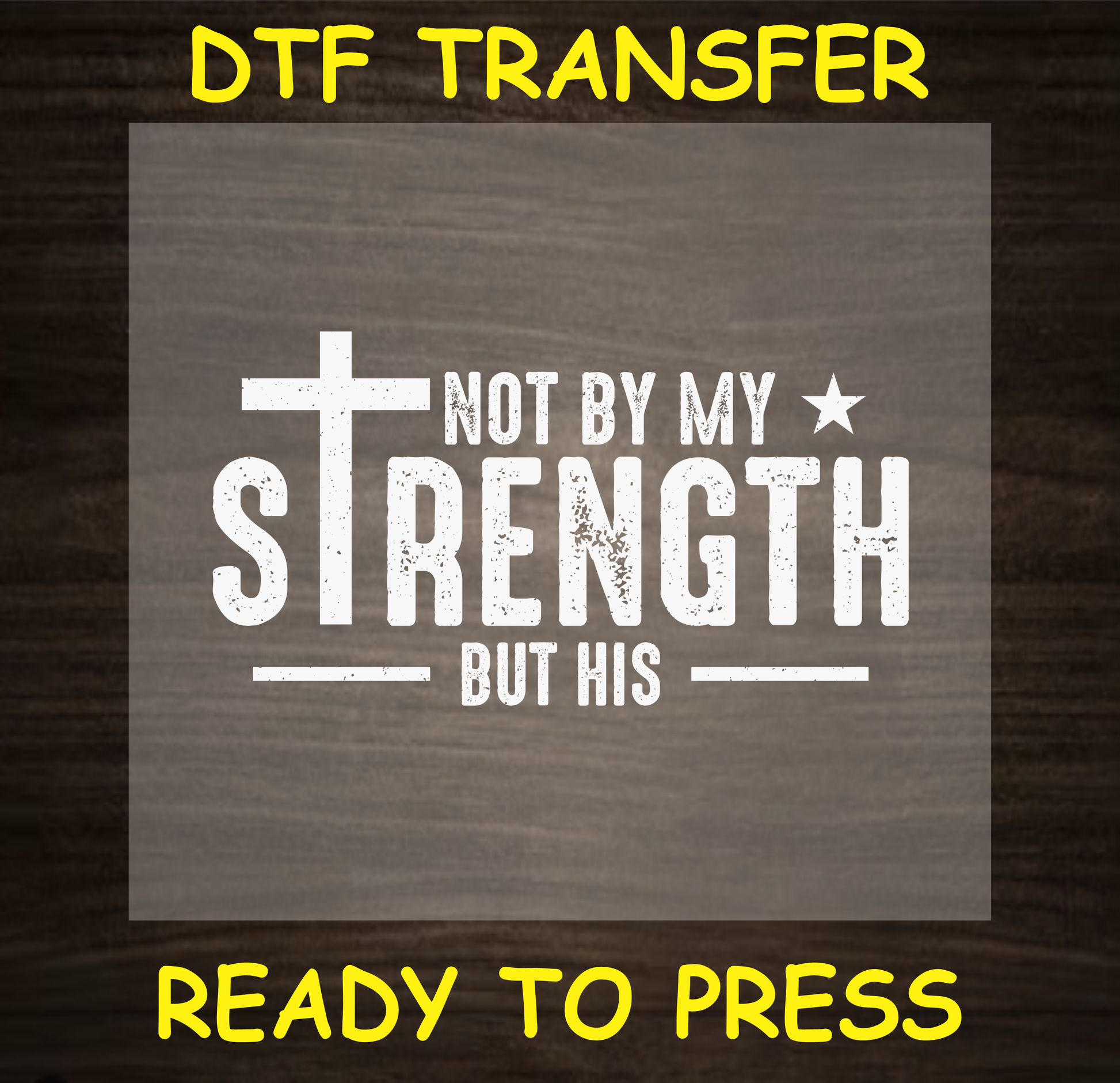 Not By My Strength But His DTF transfer with a cross, ready to press


