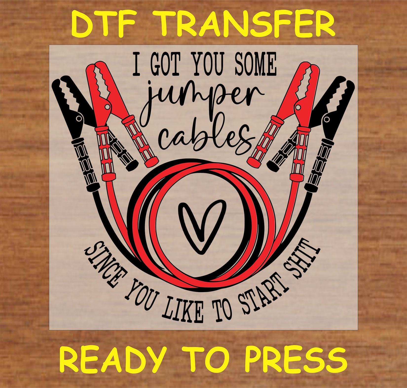 "I Got You Some Jumper Cables DTF Transfer with a humorous design and jumper cable graphics"
