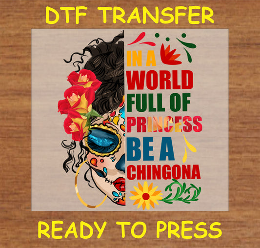 "In a World Full of Princesses, Be a Chingona DTF Transfer with a vibrant design and empowering message"