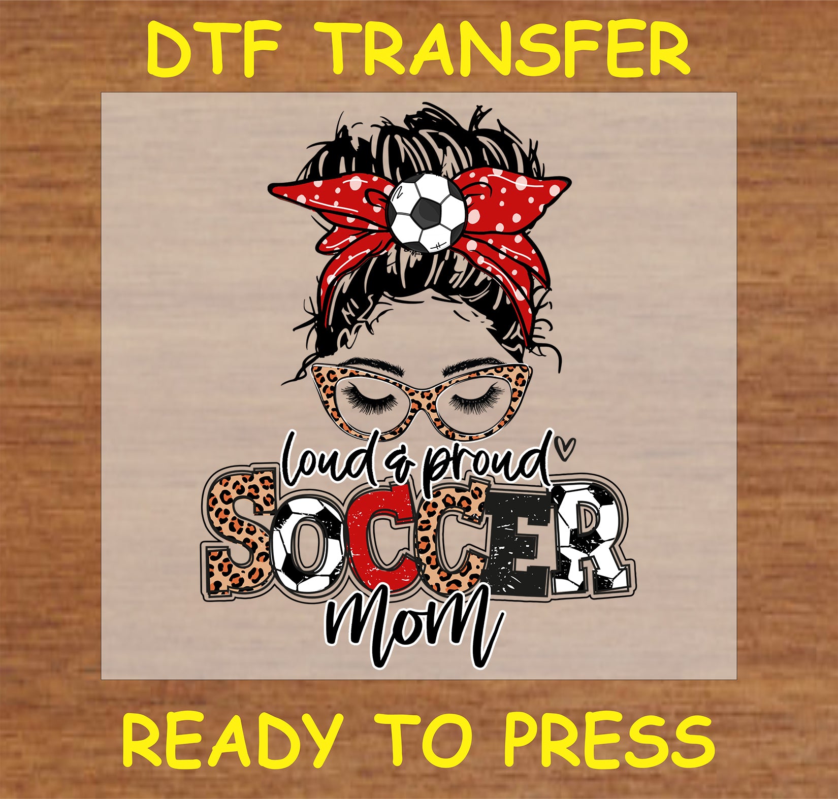"DTF Transfer featuring the text 'Loud & Proud Soccer Mom' with a fun design"