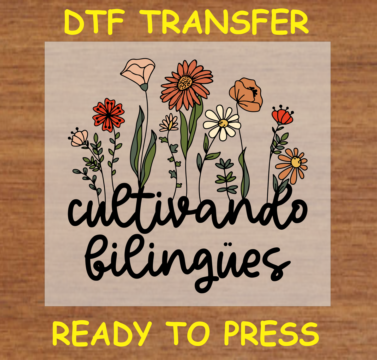 Cultivando Bilingües' DTF Transfer design featuring a collection of wildflowers with the phrase 'Cultivando Bilingües' in elegant script. Ready to press