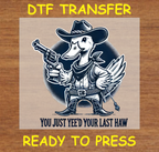 Cowboy Duck 'You Just Yee’d Your Last Haw' DTF Transfer – Ready to Press A1954