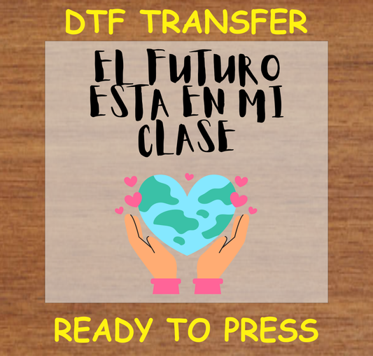 DTF Transfer El Futuro Está en Mi Clase Design with Heart Globe and Hands, Ready to Press