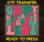 On My Husband's Naughty List Christmas DTF Transfer - Ready to Press C052