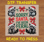 SORRY SANTA, I'VE BEEN FERAL - Christmas DTF Transfer Iron On Heat Transfer - Ready to Press 655- 3